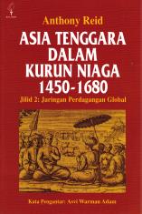 Asia Tenggara Dalam Kurun Niaga 1450 - 1680 (Jilid 2: Jaringan Perdagangan Global)